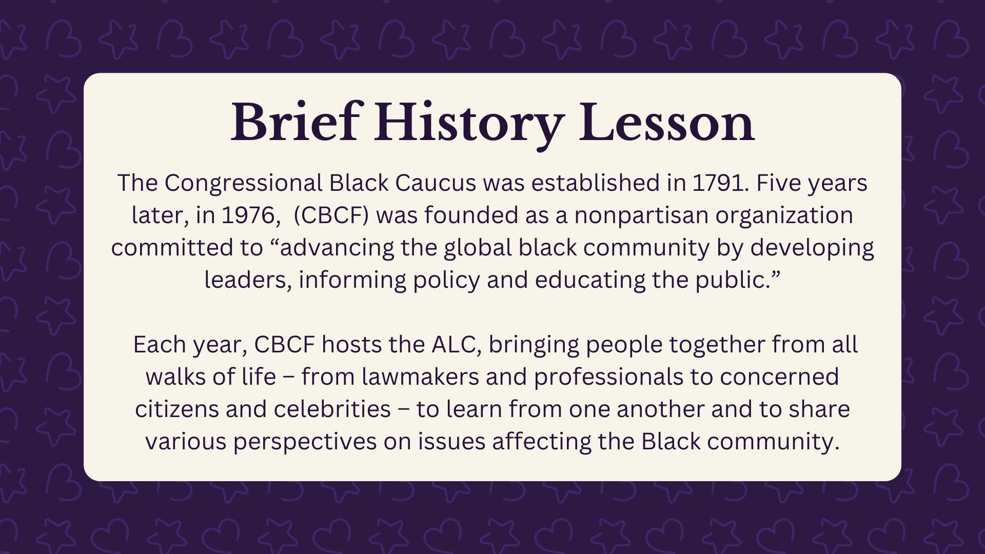 Brief history lesson:   The Congressional Black Caucus was established in 1791. Five years later, in 1976, the Congressional Black Caucus Foundation (CBCF) was founded as a nonpartisan organization committed to “advancing the global black community by developing leaders, informing policy and educating the public.” Each year, CBCF hosts the Annual Legislative Conference, bringing people together from all walks of life  – from lawmakers and professionals to concerned citizens and celebrities – to share and learn various perspectives on issues affecting the Black community. 